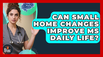 Can Small Home Changes Improve MS Daily Life? - MS Support Network