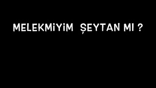 Melekmiyim Şeytan Mı?