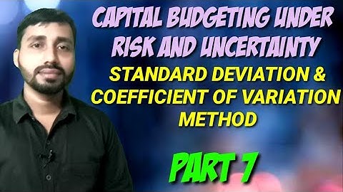 STANDARD DEVIATION METHOD||COEFFICIENT OF VARIATION||CAPITAL BUDGETING||PART 7