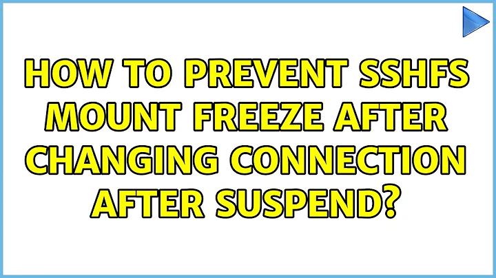 Ubuntu: How to prevent SSHFS mount freeze after changing connection after suspend?