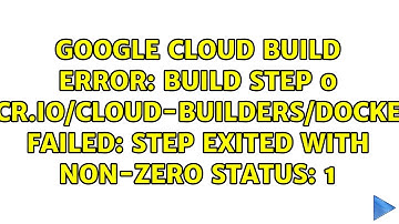 build step 0 "gcr.io/cloud-builders/docker" failed: step exited with non-zero status: 1