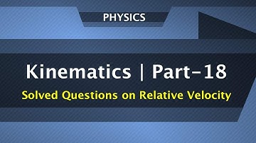 Kinematics Part-18 | Questions on Relative Velocity | Physics Engineering Entrance Preparation