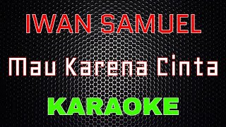 Iwan Samuel - Mau Karena Cinta [Karaoke] | LMusical