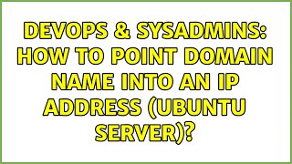 DevOps & SysAdmins: How to point domain name into an IP address (ubuntu server)?