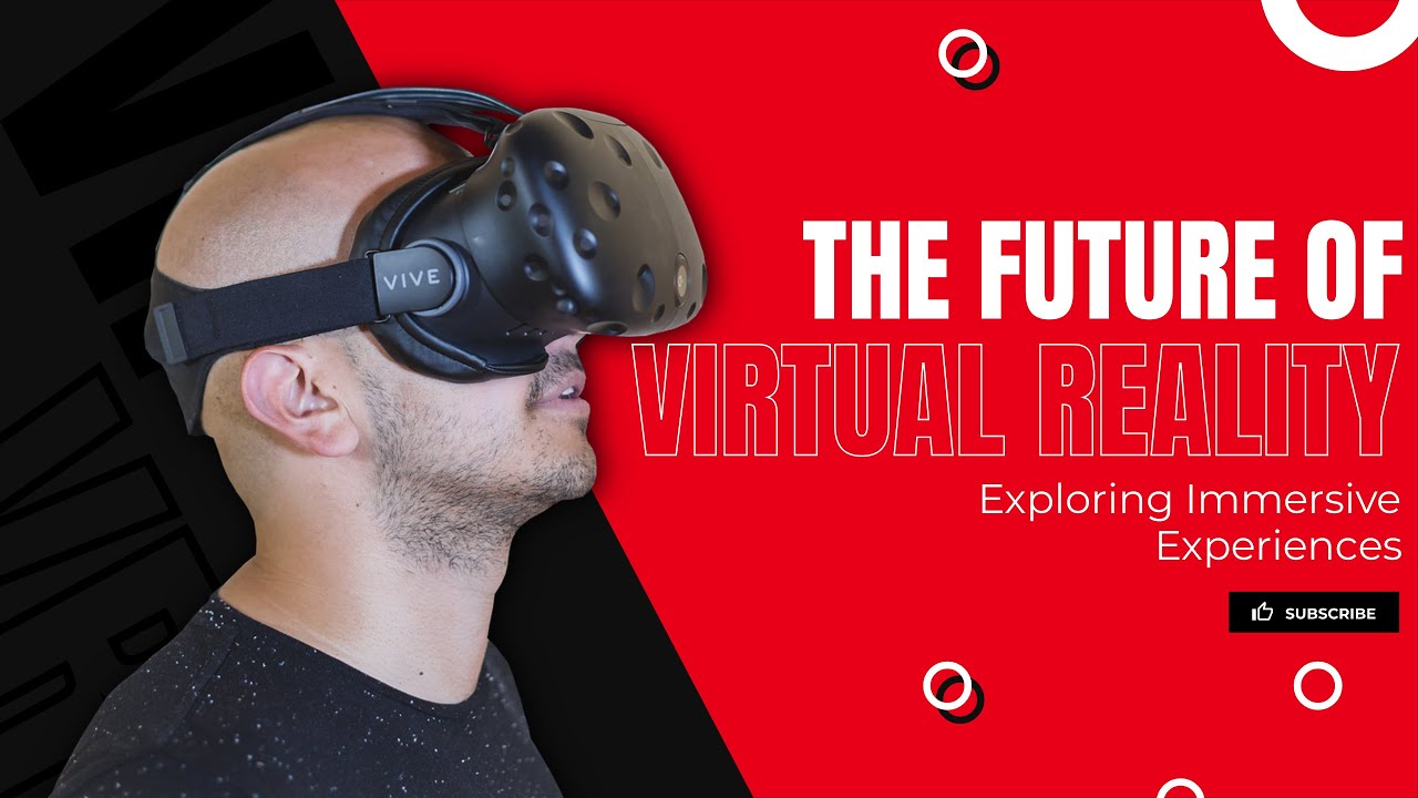 The Future of Virtual Reality: Embracing Immersive Experiences - YouTube