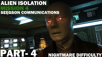 ALIEN ISOLATION Gameplay Walkthrough PART- 4 Mission 4- NIGHTMARE Difficulty (PC)