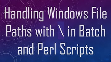 Handling Windows File Paths with \ in Batch and Perl Scripts
