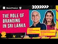 The Role of Branding in Sri Lanka | 100 Most Valuable Brands | Echelon