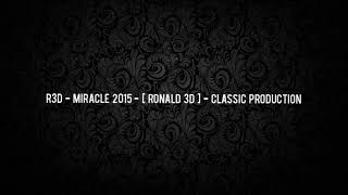 R3D - Miracle 2015 - [ Ronald 3D ] - Clasic Production