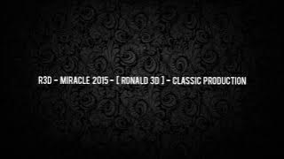 R3D - Miracle 2015 - [ Ronald 3D ] - Clasic Production