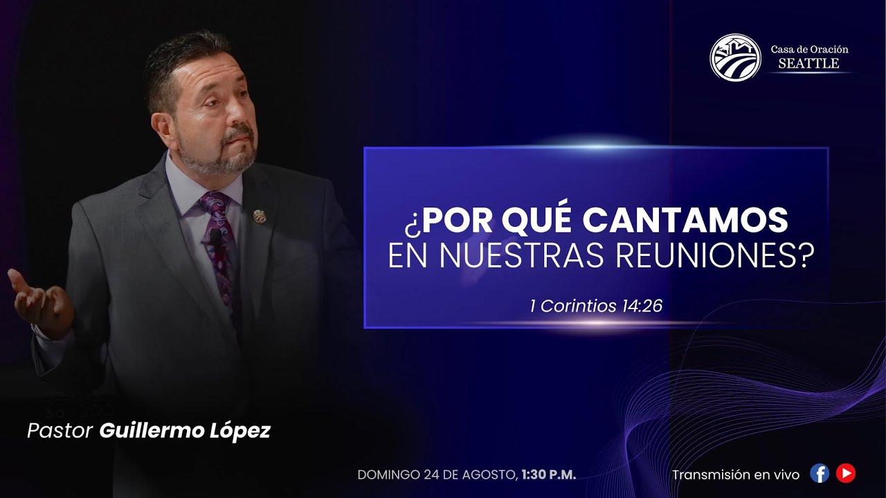 Reunion General-24 de Agosto 2025/Tema: ¿POR QUE CANTAMOS EN NUESTRAS REUNIONES?/Pr.Guillermo López