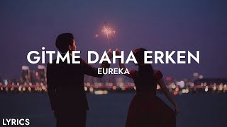 Eureka - Gitme Daha Erken (Sözleri) Resimi