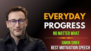 How to Make Progress Every Day—No Matter What | Simon Sinek Motivation | Best Motivational Speech