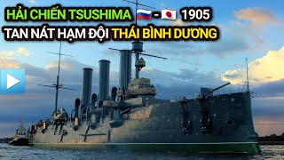 Hải chiến Tsushima 1905 | Tan nát Hạm đội Thái Bình Dương