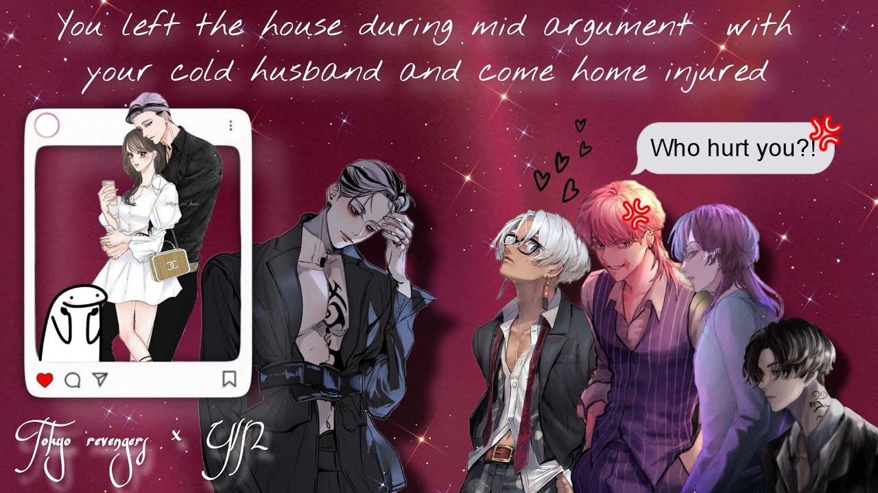 You came home !njured after an argument with your cold husband and made him worried