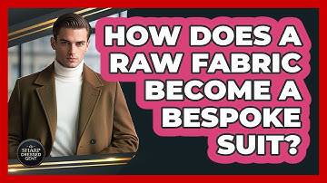 How Does A Raw Fabric Become A Bespoke Suit? - The Sharp Dressed Gent