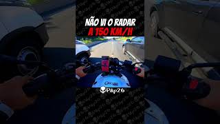 I DIDN'T SEE THE RADAR AT 150km/h I DIDN'T SEE THE RADAR AT 150km/h