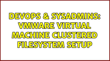 DevOps & SysAdmins: VMware Virtual Machine Clustered Filesystem Setup (2 Solutions!!)