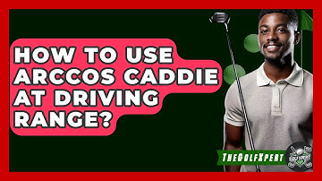 How To Use Arccos Caddie At Driving Range? - The Golf Xpert