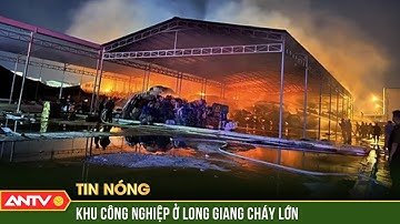 Cháy lớn tại Công ty Kangna trong Khu công nghiệp Long Giang | Tin tức 24h mới nhất | ANTV
