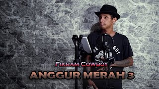 ANGGUR MERAH 3 - COVER BY FIKRAM COWBOY X COVERPEDIA