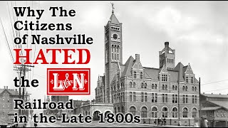 Why Citizens of Nashville Hated the L&N in the Late 1800s, A History of the NC&St.L Railway