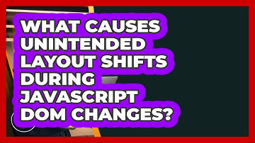 What Causes Unintended Layout Shifts During JavaScript DOM Changes? - JavaScript Toolkit