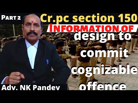 cr.pc section 150। information of design to commit cognizable offences @Advnk33