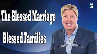 The Blessed Marriage   Blessed Families Robert Morris 2024 Messages