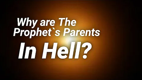 Why are the Prophet's Parents in Hell (peace and blessings of Allah be Upon him)?