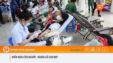 HIẾN MÁU CỨU NGƯỜI - NGHĨA CỬ CAO ĐẸP