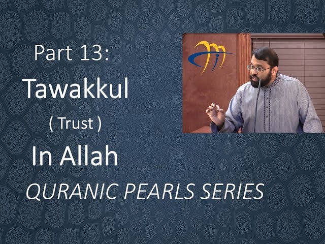 Quranic Pearls pt.13 -  Tawakkul (Reliance u0026 Trust) in Allah |  At-Tawbah v.51 | Dr. Sh. Yasir Qadhi class=