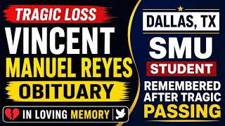 Vincent Manuel Reyes Obituary, Dallas TX  SMU Student Remembered After Tragic Passing