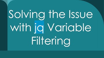 Solving the Issue with jq Variable Filtering