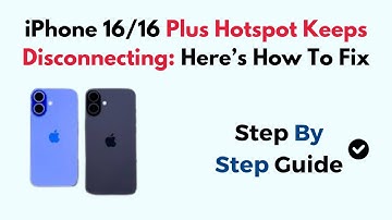 iPhone 16/16 Plus Hotspot Keeps Disconnecting: Here’s How To Fix