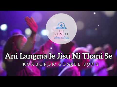 Ani Langma Le Jisu Ni Thani Se  Kokborok Gospel Song  New Kokborok Song Tripura Christian Song