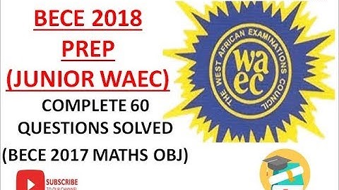 BECE 2018 Prep: Maths Complete 60 Questions Solved(Junior WAEC Obj)