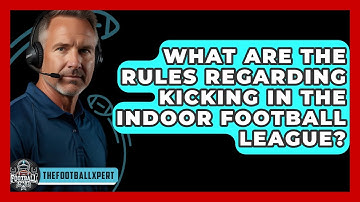 What Are The Rules Regarding Kicking In The Indoor Football League? - The Football Xpert