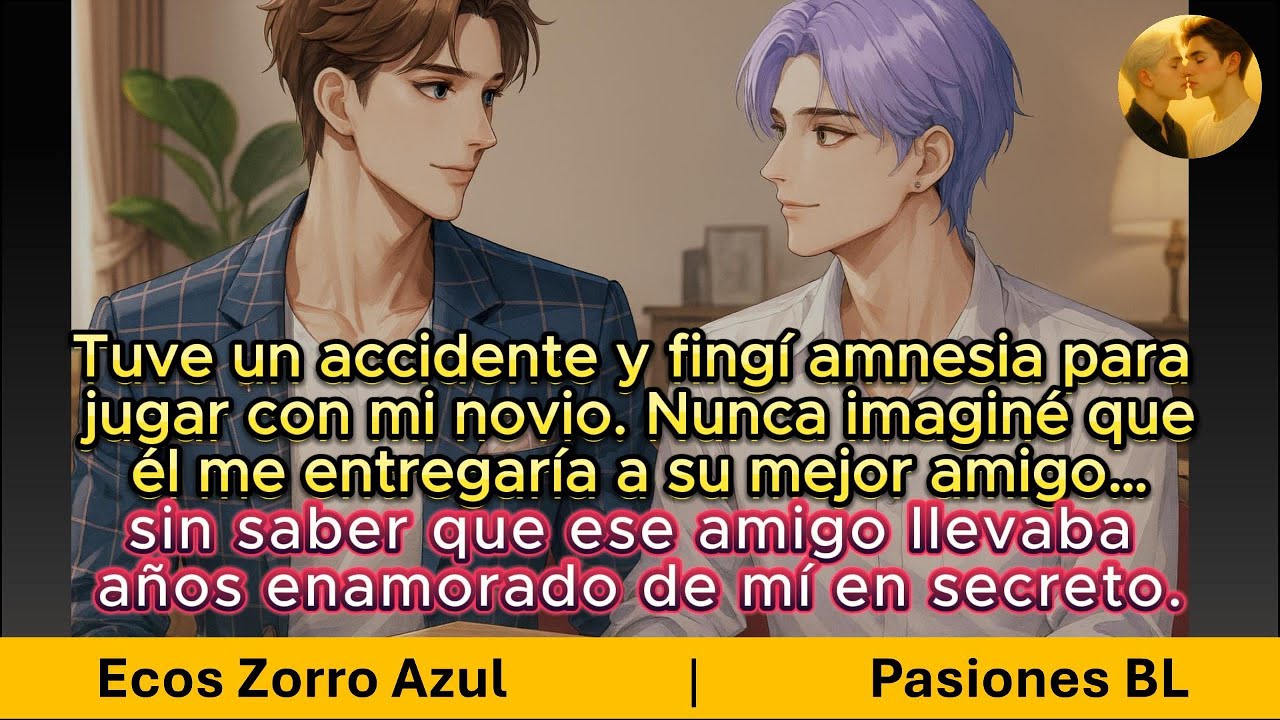 Mi novio entregó a mi yo amnésico… al amigo que me había amado en secreto durante años | BL | Yaoi