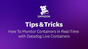 How To Monitor Containers in Real-Time with Datadog Live Containers | Datadog Tips & Tricks