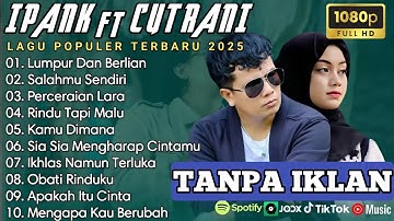 IPANK FT CUT RANI FULL ALBUM |PERCERAIAN LARA |SALAHMU SENDIRI ||LAGU POP MELAYU TERBARU 2025