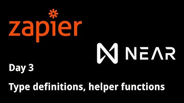 Day 3: Type definitions, helper functions | NEAR/Zapier