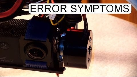 GIMBAL MOTOR ERROR SYMPTOMS