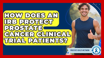 How Does An IRB Protect Prostate Cancer Clinical Trial Patients? - Prostate Health Network