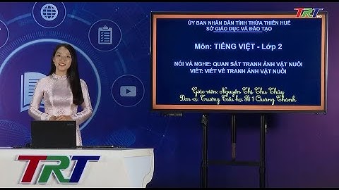 Tiếng Việt lớp 2 ( Cánh diều )- Nói và nghe: Quan sát tranh ảnh vật nuôi.Viết về tranh ảnh vật nuôi