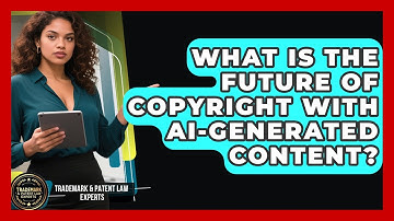 What Is The Future Of Copyright With AI-generated Content? - Trademark and Patent Law Experts