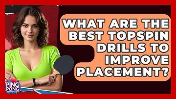 What Are The Best Topspin Drills To Improve Placement? - Ping Pong Prodigy