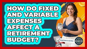 How Do Fixed And Variable Expenses Affect A Retirement Budget?
