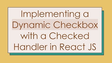 Implementing a Dynamic Checkbox with a Checked Handler in React JS