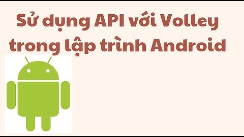 Đọc dữ liệu từ API bằng Java- Android cơ bản (B5.2)